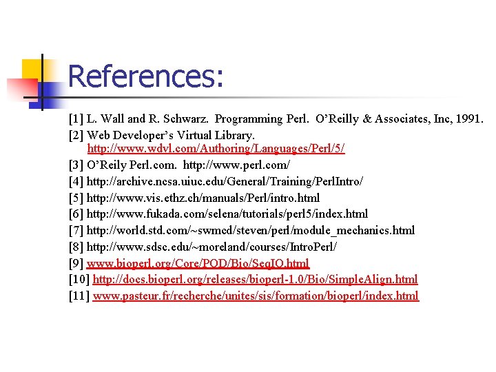 References: [1] L. Wall and R. Schwarz. Programming Perl. O’Reilly & Associates, Inc, 1991.