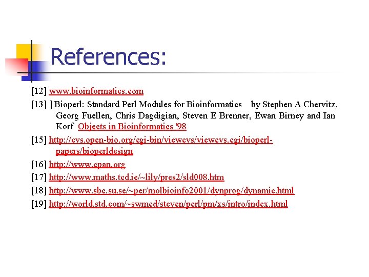 References: [12] www. bioinformatics. com [13] ] Bioperl: Standard Perl Modules for Bioinformatics by