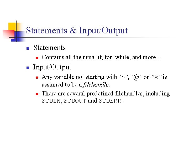 Statements & Input/Output n Statements n n Contains all the usual if, for, while,