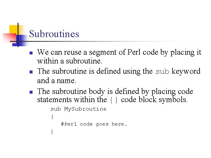 Subroutines n n n We can reuse a segment of Perl code by placing