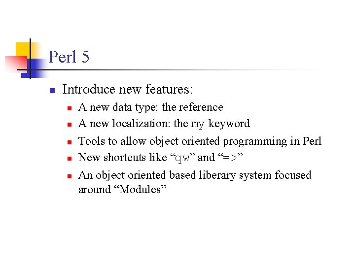 Perl 5 n Introduce new features: n n n A new data type: the