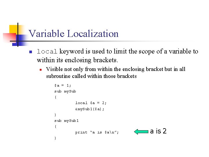 Variable Localization n local keyword is used to limit the scope of a variable
