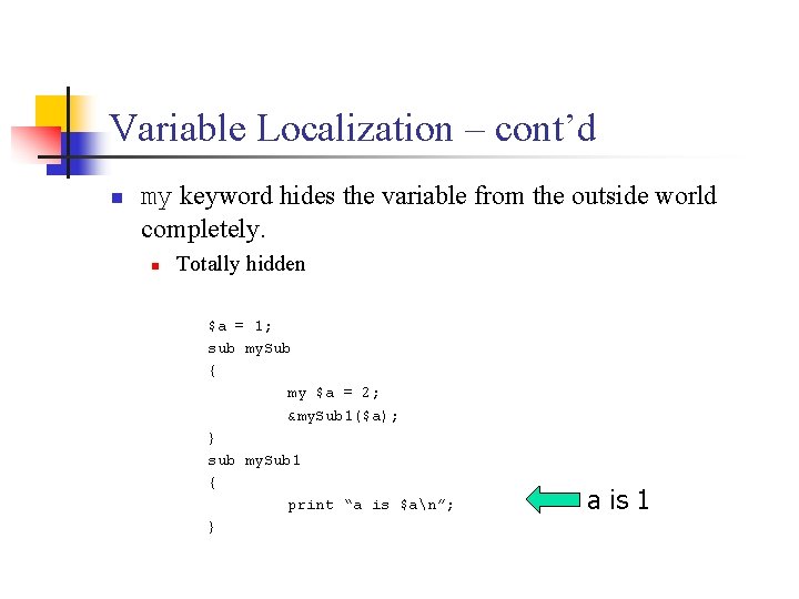 Variable Localization – cont’d n my keyword hides the variable from the outside world