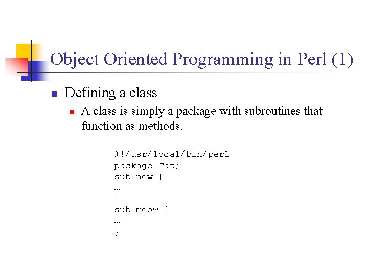 Object Oriented Programming in Perl (1) n Defining a class n A class is