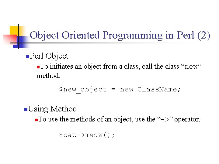 Object Oriented Programming in Perl (2) n Perl Object To initiates an object from