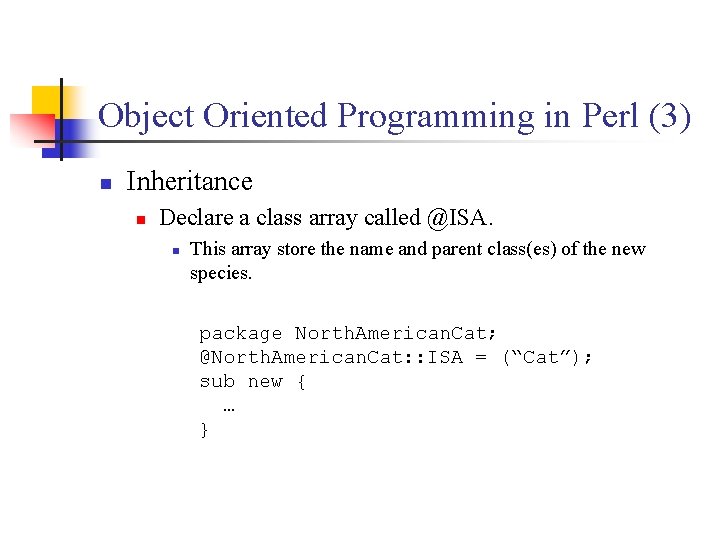 Object Oriented Programming in Perl (3) n Inheritance n Declare a class array called