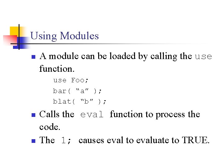 Using Modules n A module can be loaded by calling the use function. use