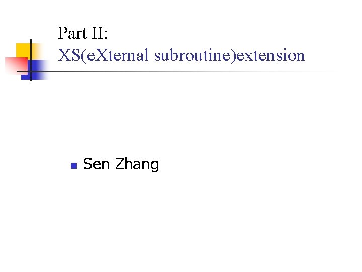Part II: XS(e. Xternal subroutine)extension n Sen Zhang 