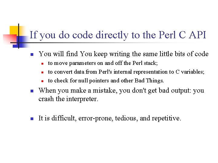 If you do code directly to the Perl C API n You will find