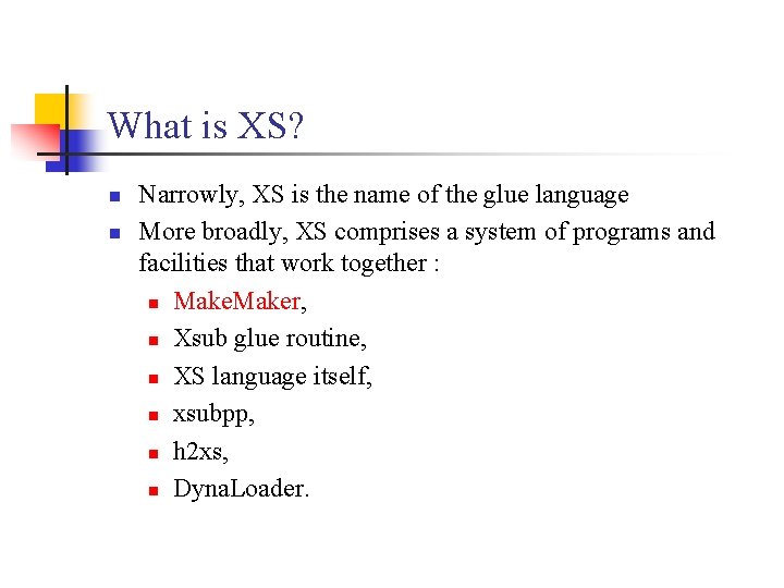 What is XS? n n Narrowly, XS is the name of the glue language