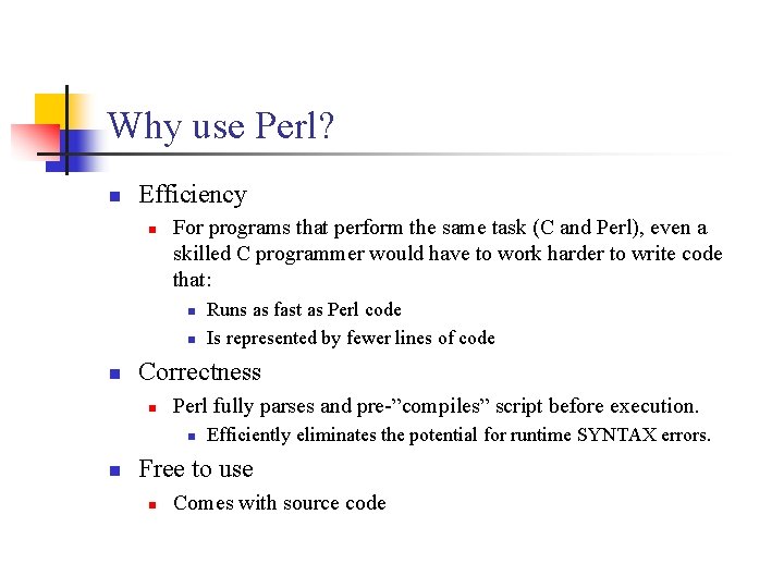 Why use Perl? n Efficiency n For programs that perform the same task (C