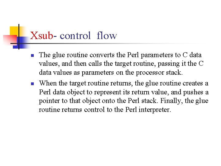 Xsub- control flow n n The glue routine converts the Perl parameters to C