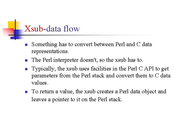 Xsub-data flow n n Something has to convert between Perl and C data representations.