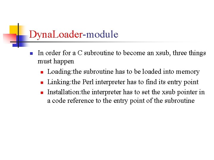 Dyna. Loader-module n In order for a C subroutine to become an xsub, three