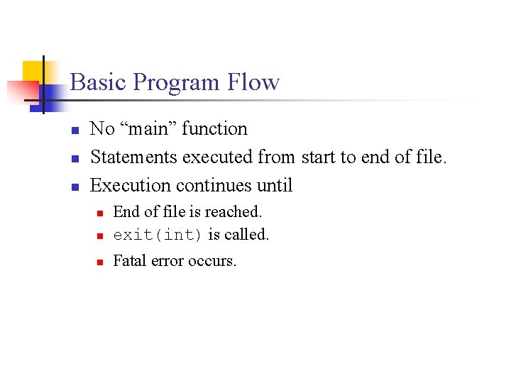 Basic Program Flow n n n No “main” function Statements executed from start to