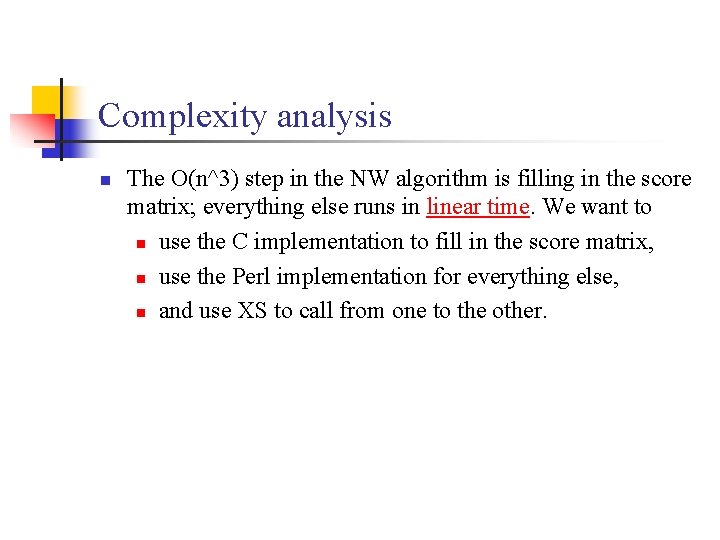 Complexity analysis n The O(n^3) step in the NW algorithm is filling in the