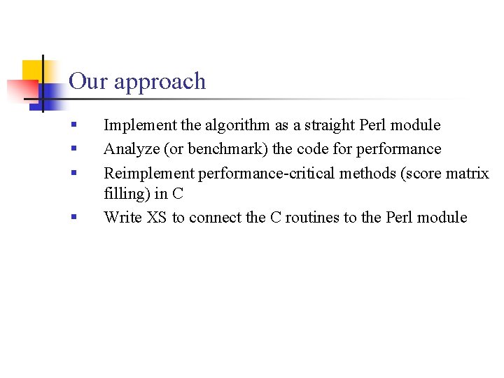 Our approach § § Implement the algorithm as a straight Perl module Analyze (or