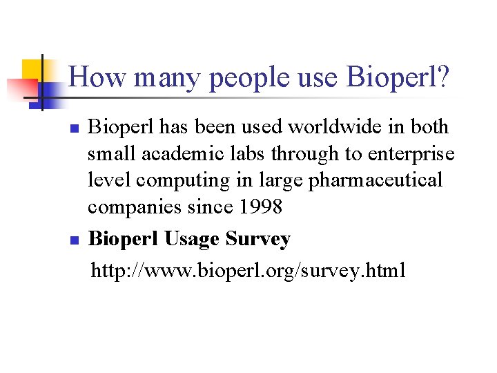 How many people use Bioperl? n n Bioperl has been used worldwide in both