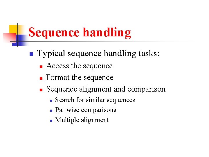 Sequence handling n Typical sequence handling tasks: n n n Access the sequence Format