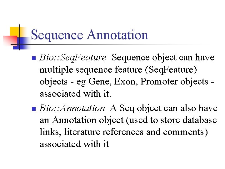 Sequence Annotation n n Bio: : Seq. Feature Sequence object can have multiple sequence