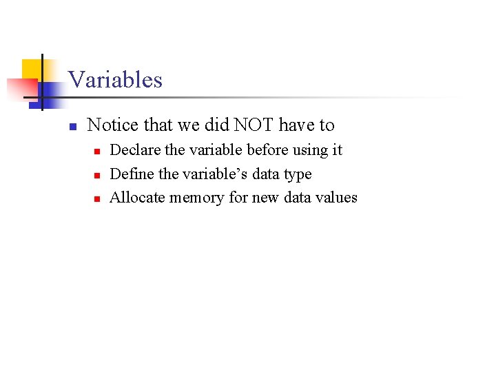 Variables n Notice that we did NOT have to n n n Declare the