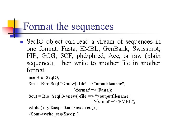 Format the sequences n Seq. IO object can read a stream of sequences in