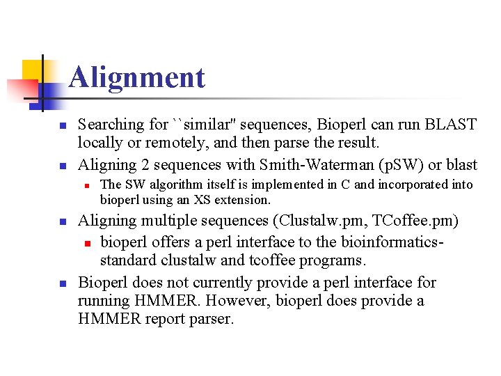 Alignment n n Searching for ``similar'' sequences, Bioperl can run BLAST locally or remotely,