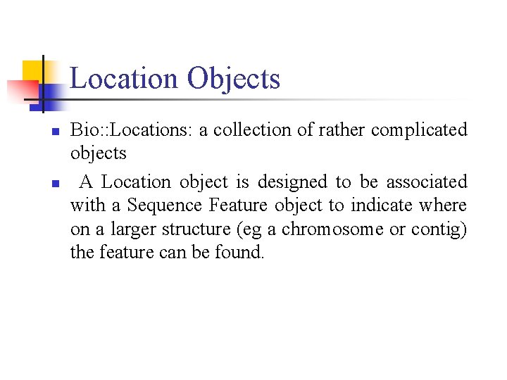 Location Objects n n Bio: : Locations: a collection of rather complicated objects A