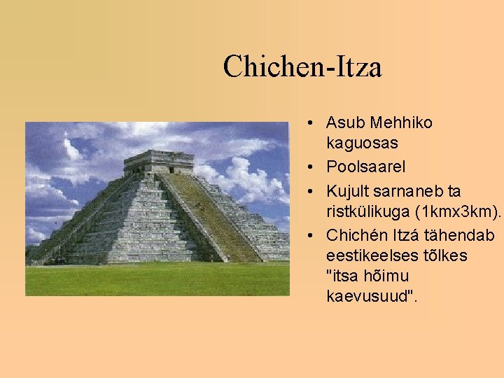 Chichen-Itza • Asub Mehhiko kaguosas • Poolsaarel • Kujult sarnaneb ta ristkülikuga (1 kmx