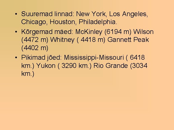  • Suuremad linnad: New York, Los Angeles, Chicago, Houston, Philadelphia. • Kõrgemad mäed: