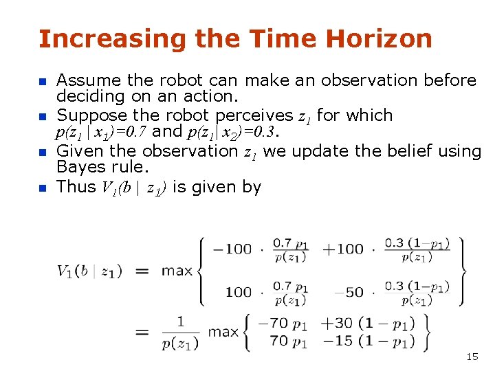 Increasing the Time Horizon n n Assume the robot can make an observation before