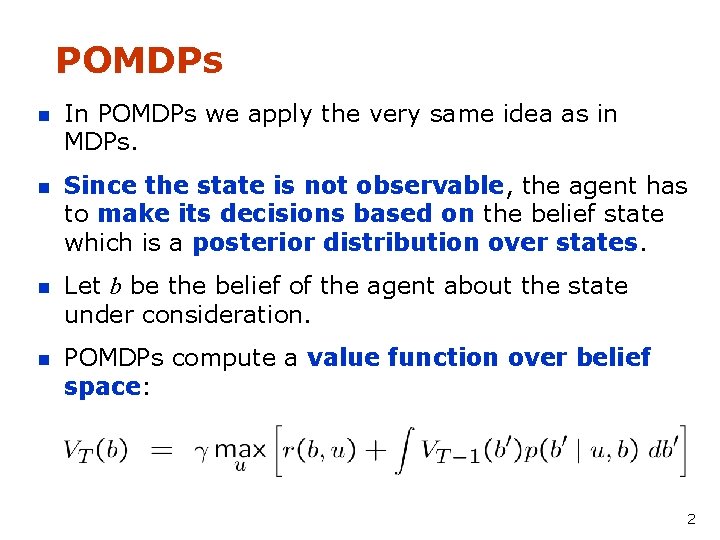 POMDPs n In POMDPs we apply the very same idea as in MDPs. n