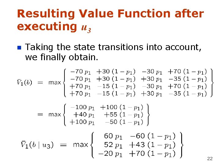 Resulting Value Function after executing u 3 n Taking the state transitions into account,