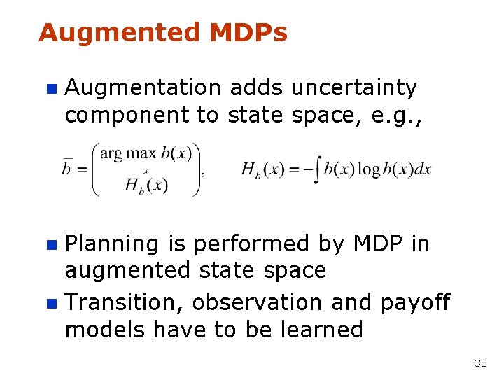 Augmented MDPs n Augmentation adds uncertainty component to state space, e. g. , Planning