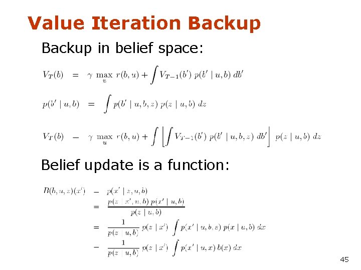 Value Iteration Backup in belief space: Belief update is a function: 45 