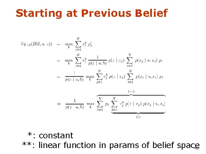 Starting at Previous Belief *: constant **: linear function in params of belief space