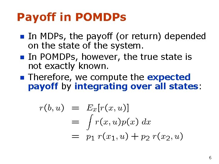 Payoff in POMDPs n n n In MDPs, the payoff (or return) depended on