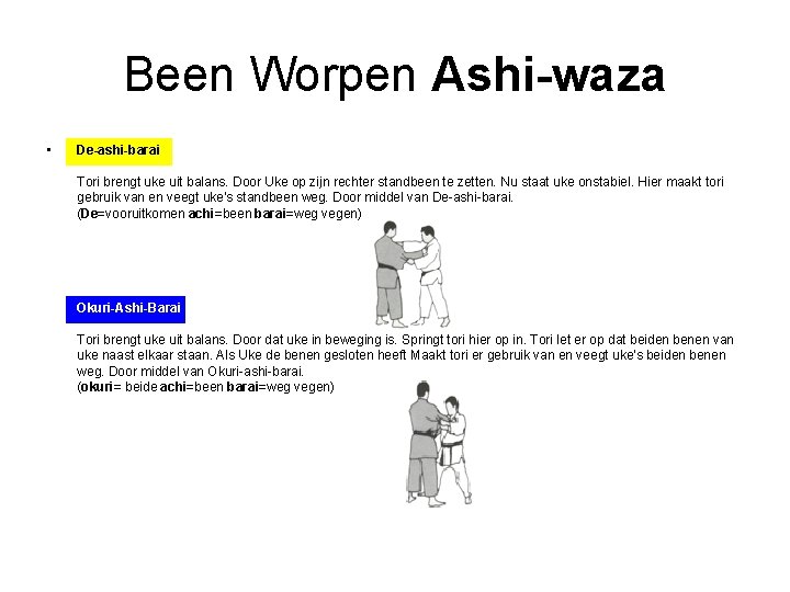 Been Worpen Ashi-waza • De-ashi-barai Tori brengt uke uit balans. Door Uke op zijn