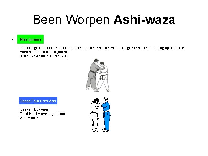 Been Worpen Ashi-waza • Hiza-guruma Tori brengt uke uit balans. Door de knie van