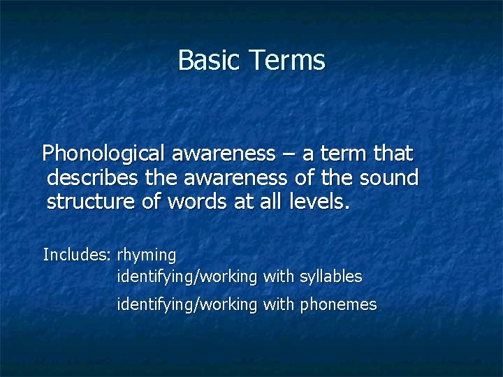 Basic Terms Phonological awareness – a term that describes the awareness of the sound