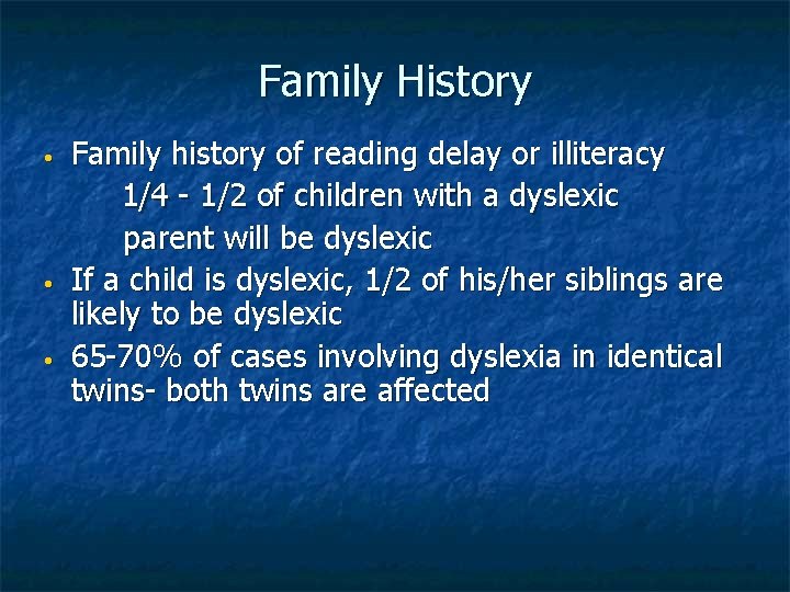 Family History • • • Family history of reading delay or illiteracy 1/4 -