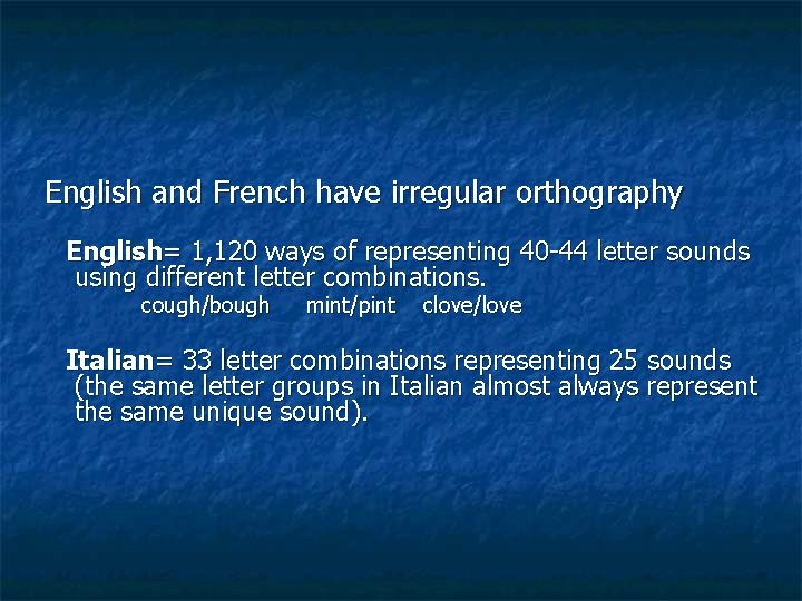 English and French have irregular orthography English= 1, 120 ways of representing 40 -44