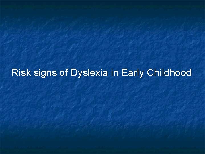 Risk signs of Dyslexia in Early Childhood 