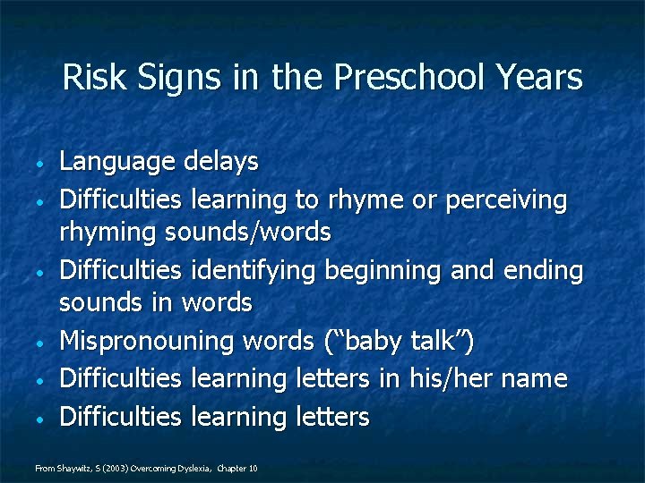 Risk Signs in the Preschool Years • • • Language delays Difficulties learning to