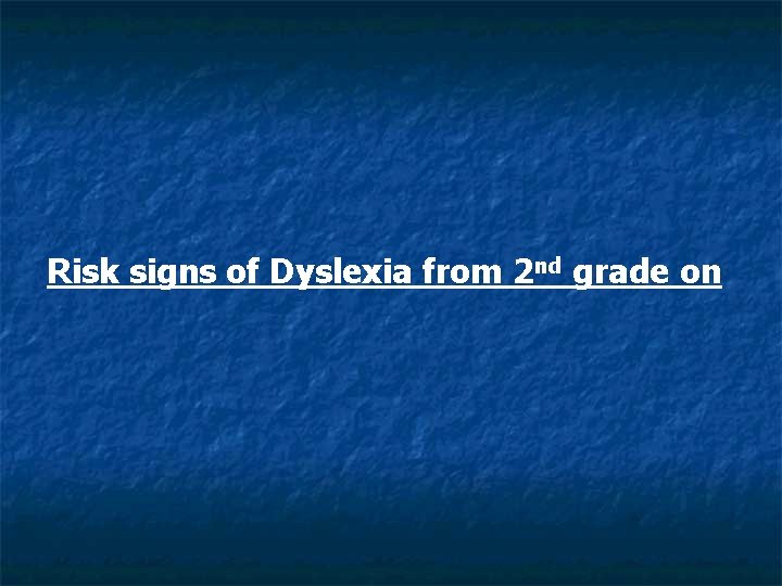 Risk signs of Dyslexia from 2 nd grade on 