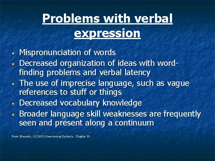 Problems with verbal expression • • • Mispronunciation of words Decreased organization of ideas