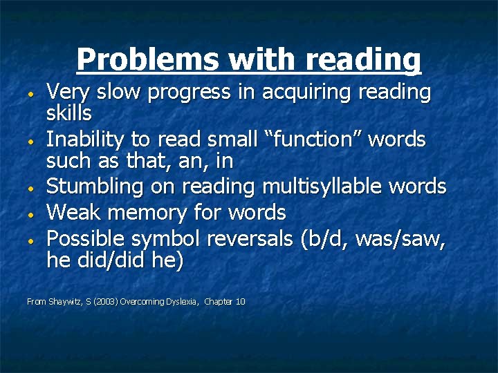 Problems with reading • • • Very slow progress in acquiring reading skills Inability