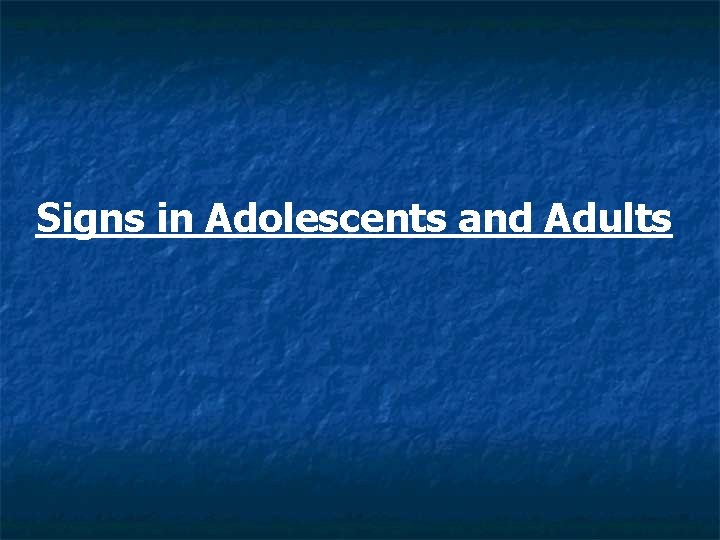 Signs in Adolescents and Adults 