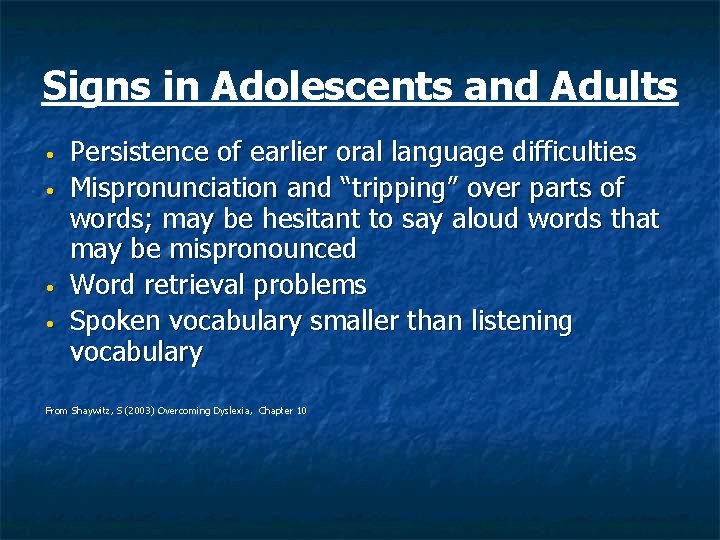 Signs in Adolescents and Adults • • Persistence of earlier oral language difficulties Mispronunciation