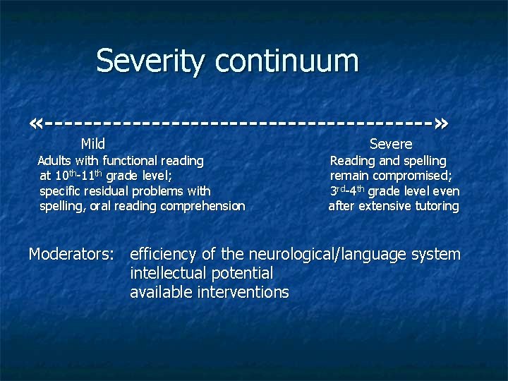 Severity continuum «--------------------» Mild Adults with functional reading at 10 th-11 th grade level;